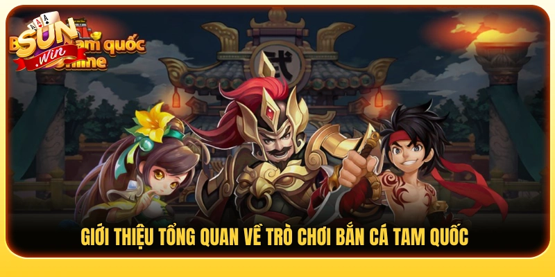 Tìm hiểu sơ lược về trò chơi bắn cá Tam Quốc