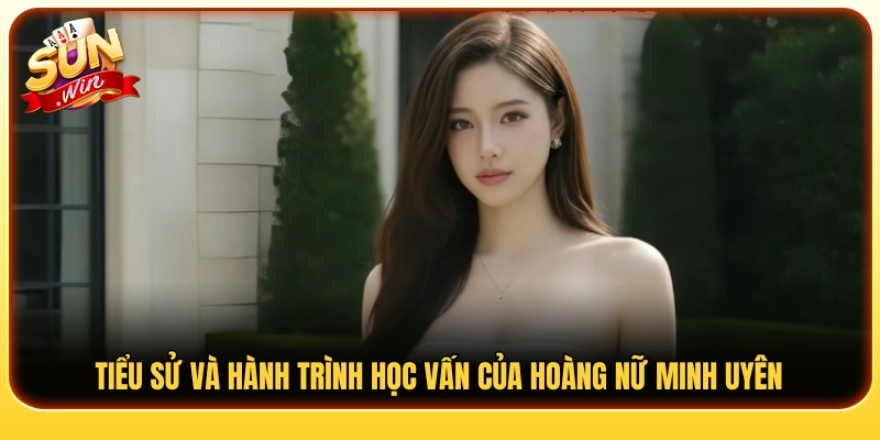 Chân dung Hoàng Nữ Minh Uyên cùng nền tảng học vấn nổi bật