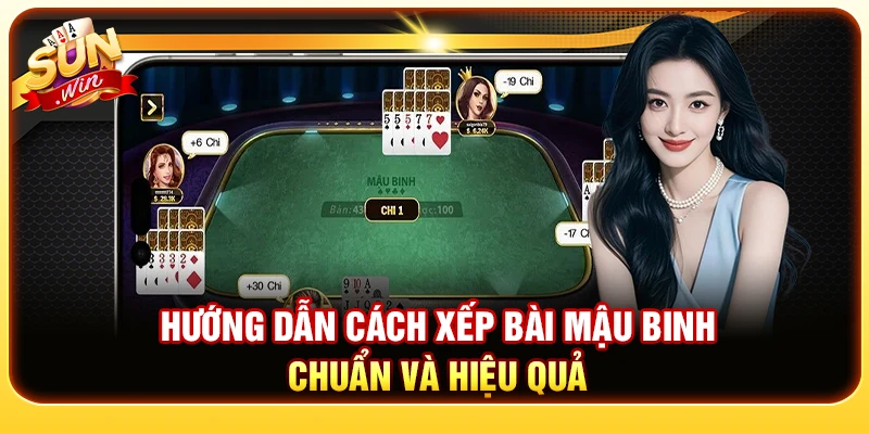 Hướng Dẫn Cách Xếp Bài Mậu Binh Chuẩn Và Hiệu Quả
