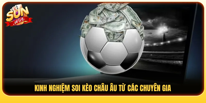 Một số kinh nghiệm nhận định kèo Châu Âu hiệu quả 