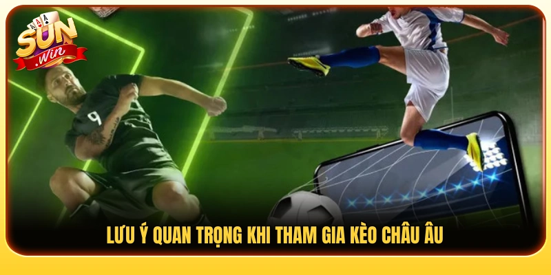 Kinh nghiệm hạn chế rủi ro khi trải nghiệm kèo Châu Âu 