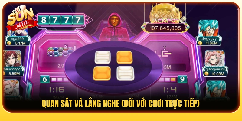 Theo dõi kỹ diễn biến và âm thanh khi chơi trực tiếp