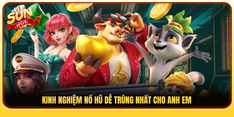 Kinh nghiệm nổ hũ giúp tăng cơ hội săn thưởng
