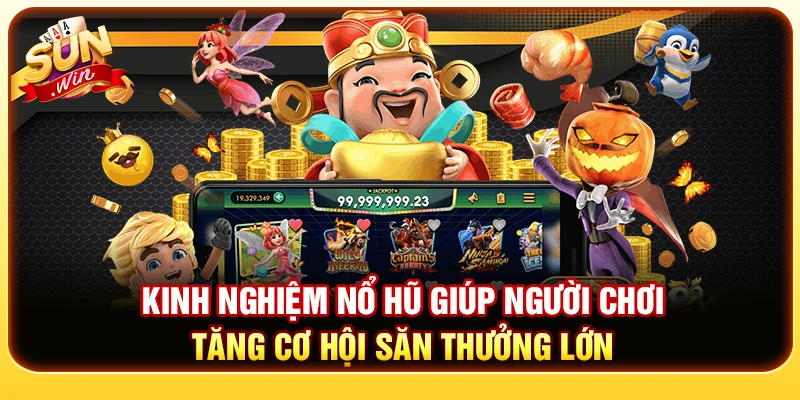 Kinh Nghiệm Nổ Hũ Giúp Người Chơi Tăng Cơ Hội Săn Thưởng Lớn