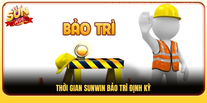 Các mốc thời gian Sunwin bảo trì định kỳ