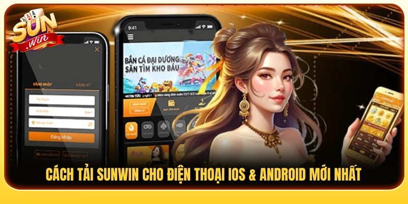 Hướng dẫn các bước tải Sunwin trên iOS và Android chi tiết 