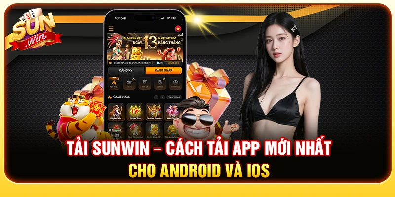 Tải Sunwin – Cách Tải App Mới Nhất Cho Android Và iOS