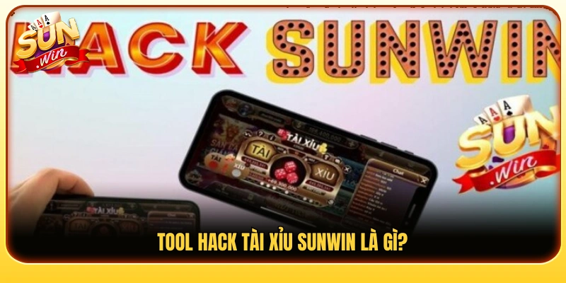 Tool hack tài xỉu Sunwin là gì? 