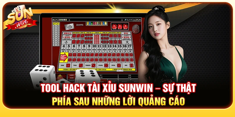 Tool Hack Tài Xỉu Sunwin – Sự Thật Phía Sau Những Lời Quảng Cáo