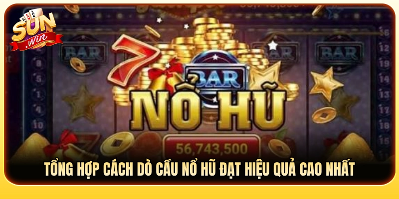 Cách dò cầu quay hũ mang lại hiệu quả cao 