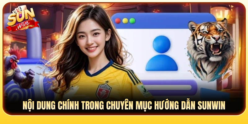 Các chủ đề cốt lõi được chia sẻ tại phần hướng dẫn Sunwin 