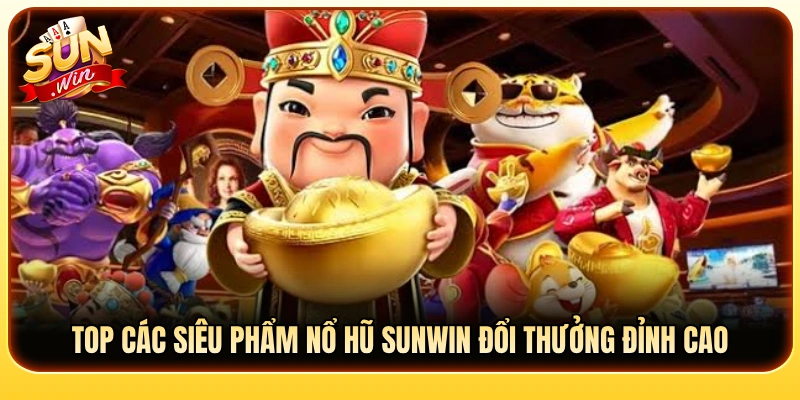 Danh sách game nổ hũ Sunwin thưởng lớn hấp dẫn nhất 