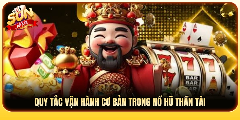 Luật chơi và quy tắc căn bản trong nổ hũ Thần Tài Sunwin